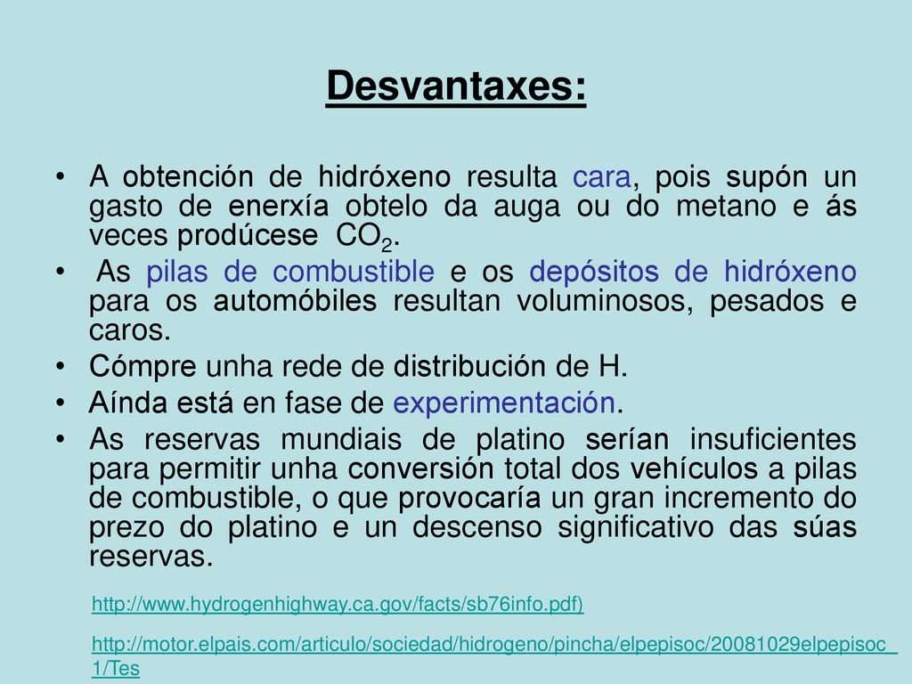 Desvantaxes: A obtención de hidróxeno resulta cara, pois supón un gasto de enerxía obtelo da auga ou do metano e ás veces prodúcese CO2.