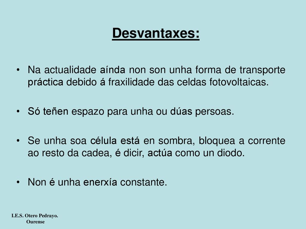 Desvantaxes: Na actualidade aínda non son unha forma de transporte práctica debido á fraxilidade das celdas fotovoltaicas.
