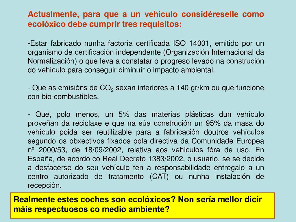 Actualmente, para que a un vehículo considéreselle como ecolóxico debe cumprir tres requisitos: