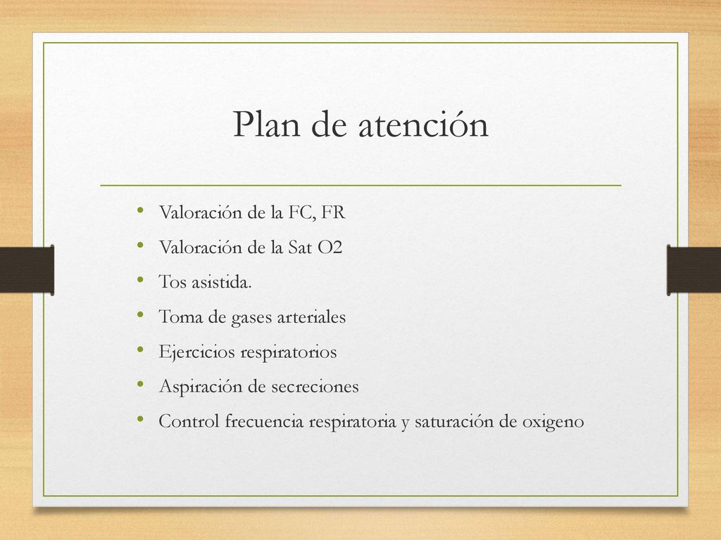 Plan de atención Valoración de la FC, FR Valoración de la Sat O2