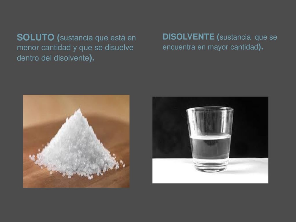 SOLUTO (sustancia que está en menor cantidad y que se disuelve dentro del disolvente).