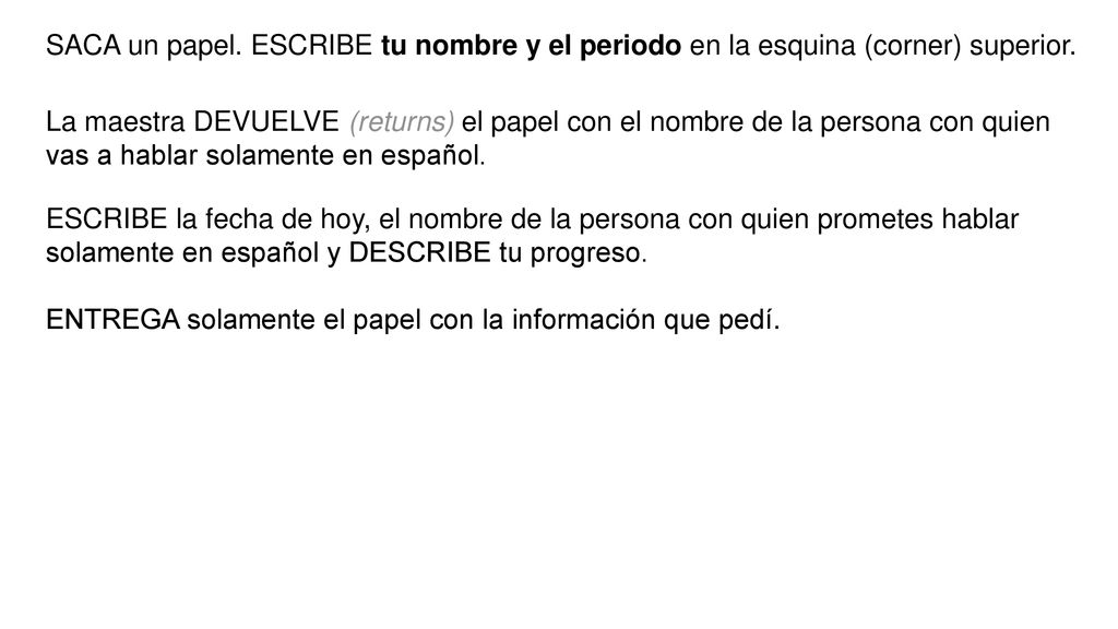 SACA un papel. ESCRIBE tu nombre y el periodo en la esquina (corner) superior.