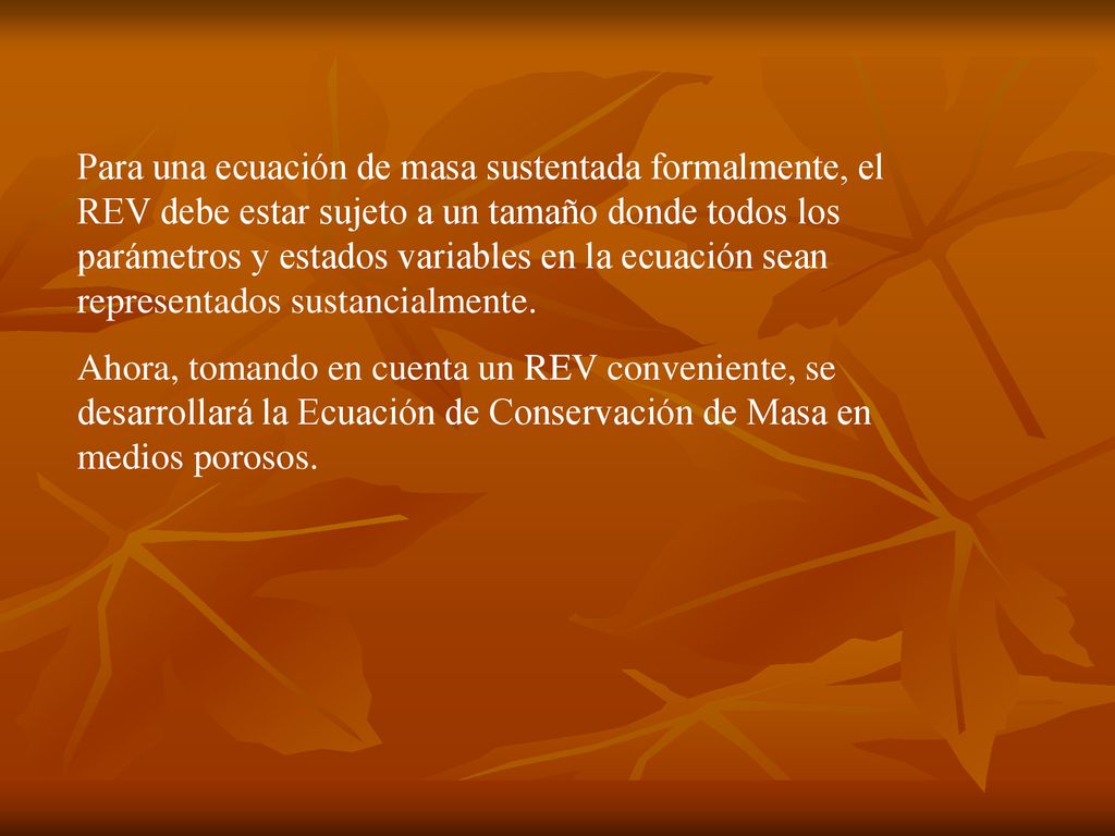 Para una ecuación de masa sustentada formalmente, el REV debe estar sujeto a un tamaño donde todos los parámetros y estados variables en la ecuación sean representados sustancialmente.