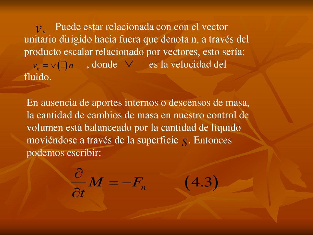 Puede estar relacionada con con el vector unitario dirigido hacia fuera que denota n, a través del producto escalar relacionado por vectores, esto sería: , donde es la velocidad del fluido.