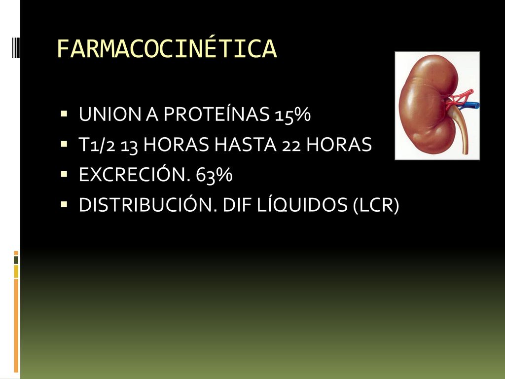 FARMACOCINÉTICA UNION A PROTEÍNAS 15% T1/2 13 HORAS HASTA 22 HORAS