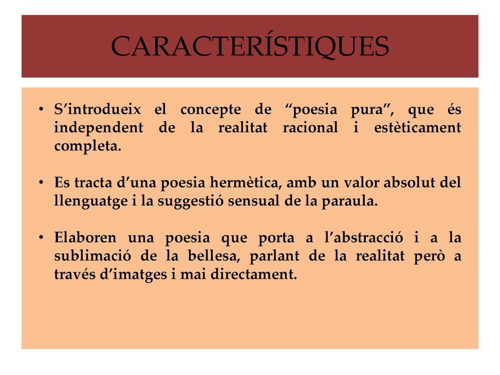 CARACTERÍSTIQUES S’introdueix el concepte de poesia pura , que és independent de la realitat racional i estèticament completa.