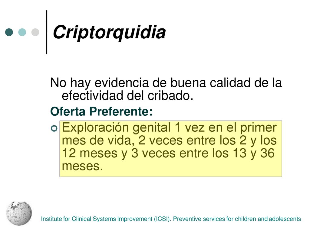Criptorquidia No hay evidencia de buena calidad de la efectividad del cribado. Oferta Preferente: