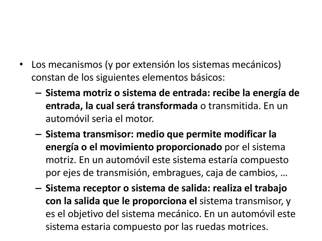 Los mecanismos (y por extensión los sistemas mecánicos) constan de los siguientes elementos básicos: