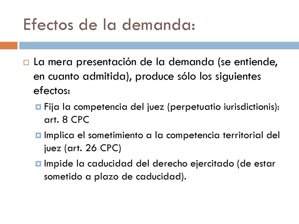 Efectos de la demanda: La mera presentación de la demanda (se entiende, en cuanto admitida), produce sólo los siguientes efectos: