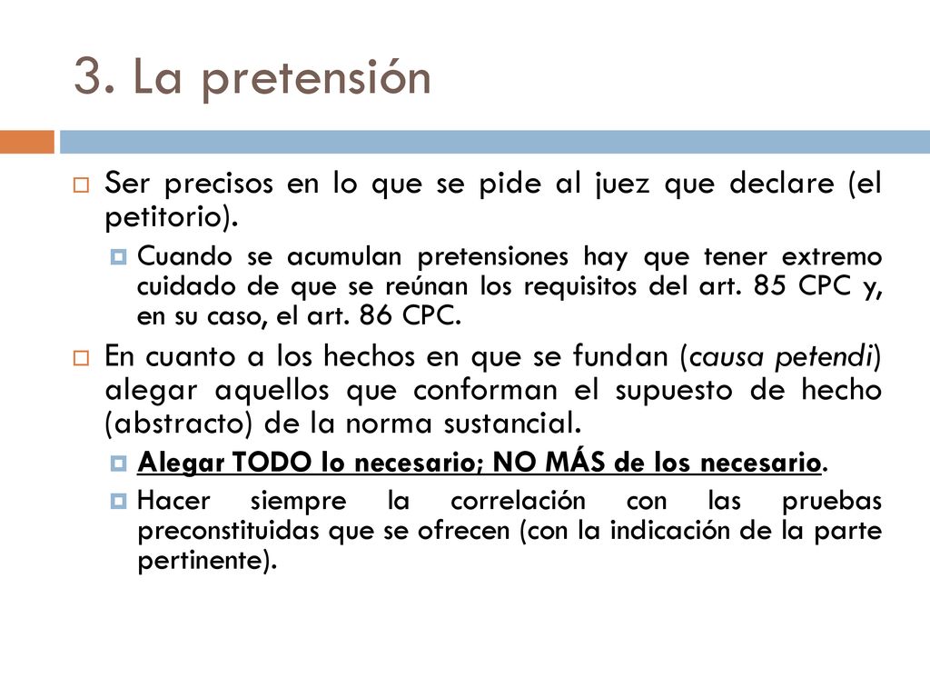 3. La pretensión Ser precisos en lo que se pide al juez que declare (el petitorio).