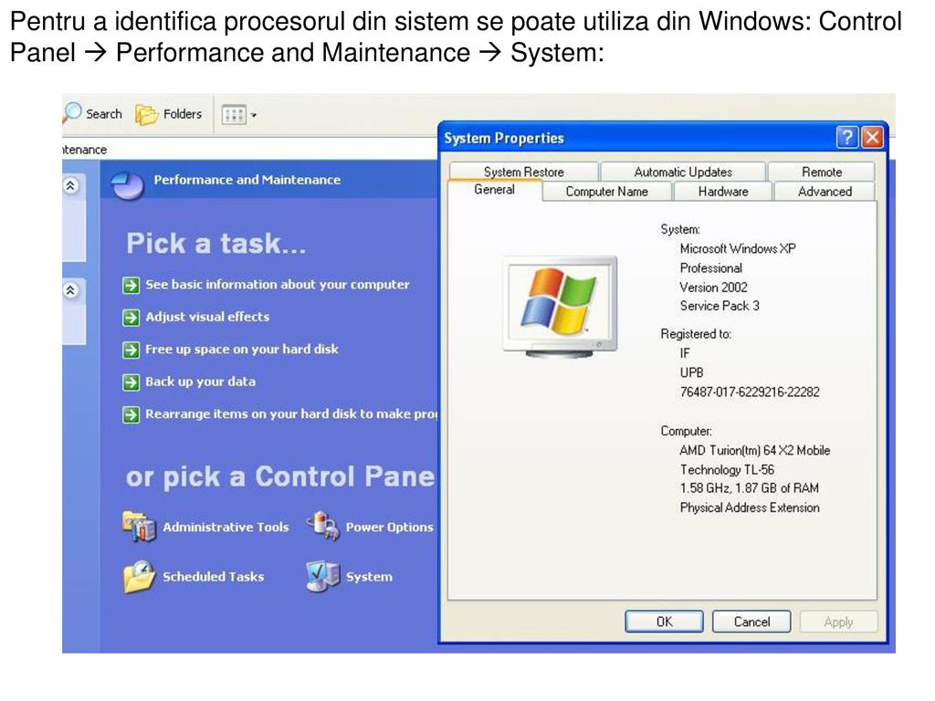 Pentru a identifica procesorul din sistem se poate utiliza din Windows: Control Panel  Performance and Maintenance  System: