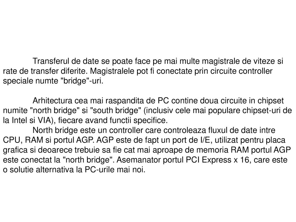 Transferul de date se poate face pe mai multe magistrale de viteze si rate de transfer diferite. Magistralele pot fi conectate prin circuite controller speciale numte bridge -uri.