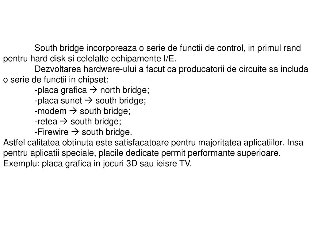 South bridge incorporeaza o serie de functii de control, in primul rand pentru hard disk si celelalte echipamente I/E.