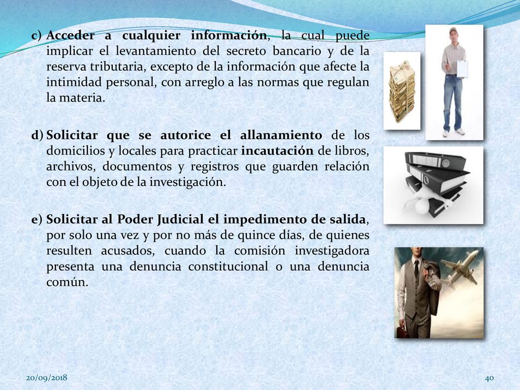 Acceder a cualquier información, la cual puede implicar el levantamiento del secreto bancario y de la reserva tributaria, excepto de la información que afecte la intimidad personal, con arreglo a las normas que regulan la materia.