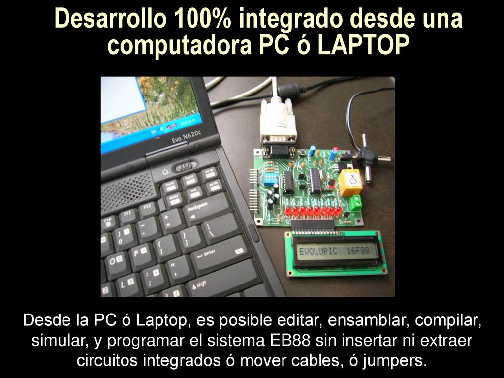 Desarrollo 100% integrado desde una computadora PC ó LAPTOP