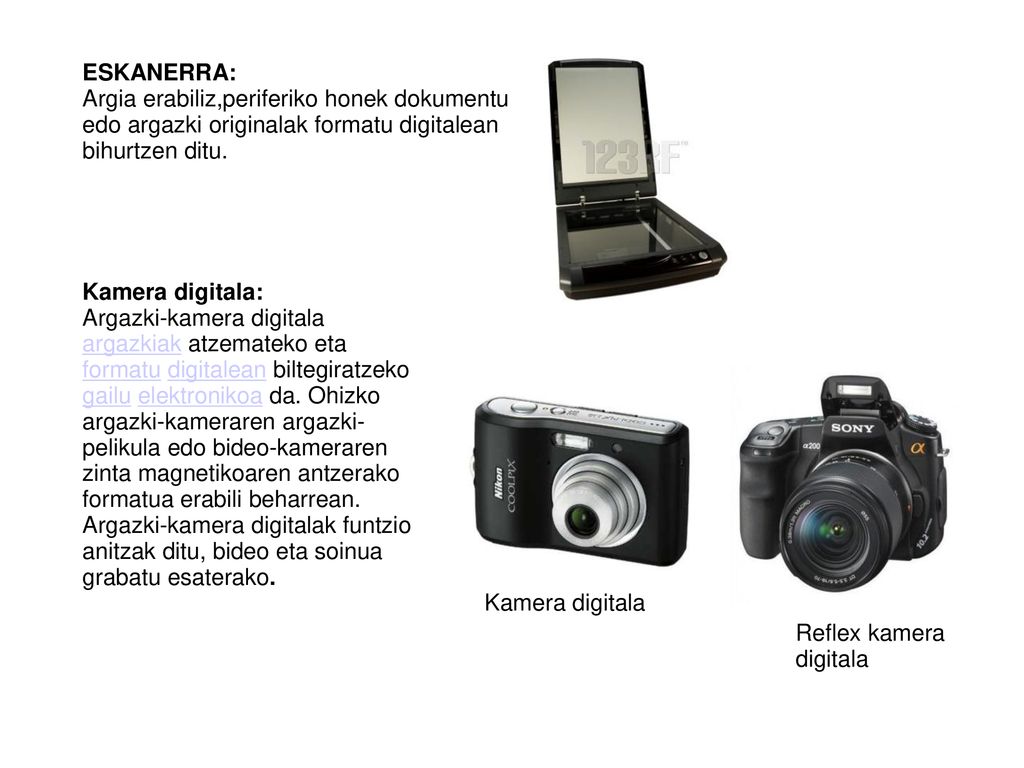 ESKANERRA: Argia erabiliz,periferiko honek dokumentu edo argazki originalak formatu digitalean bihurtzen ditu.