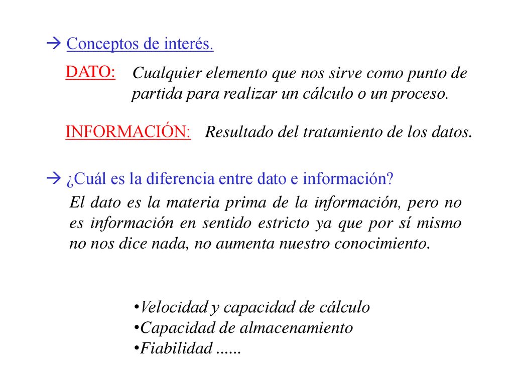  Conceptos de interés. DATO: Cualquier elemento que nos sirve como punto de partida para realizar un cálculo o un proceso.