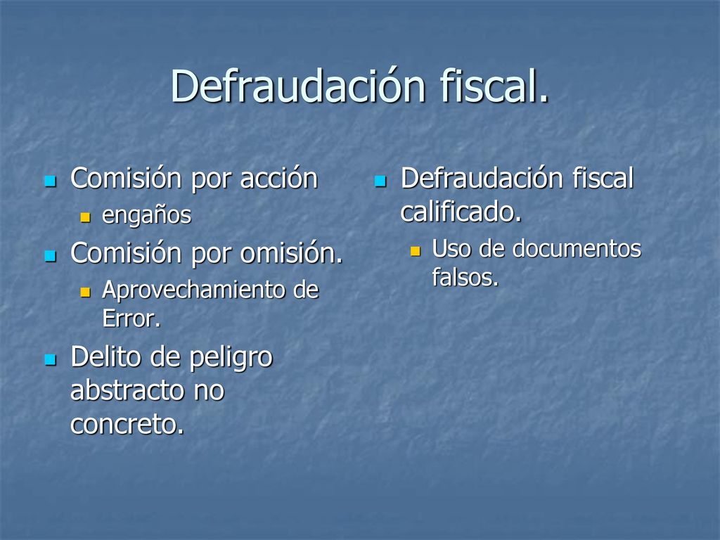 Defraudación fiscal. Comisión por acción Comisión por omisión.