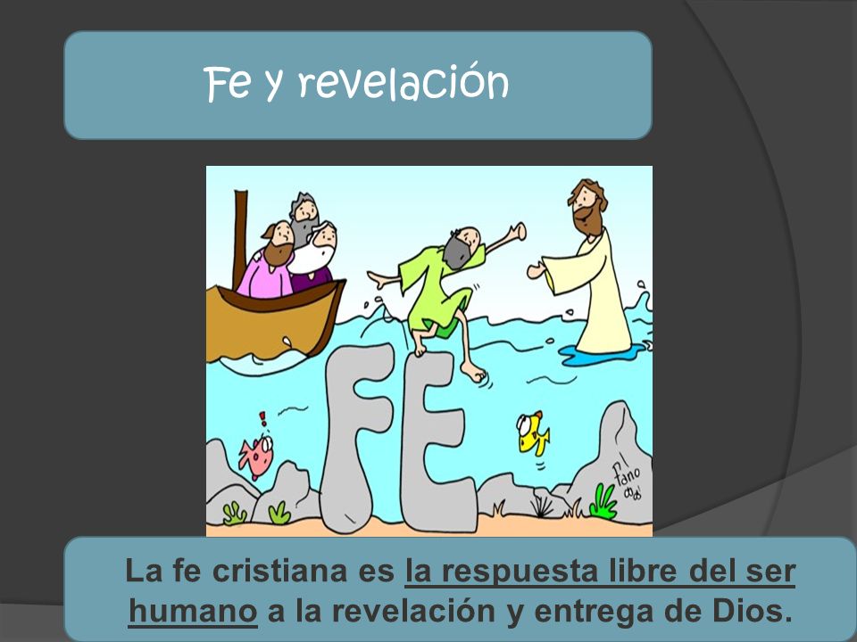 Fe y revelación La fe cristiana es la respuesta libre del ser humano a la revelación y entrega de Dios.
