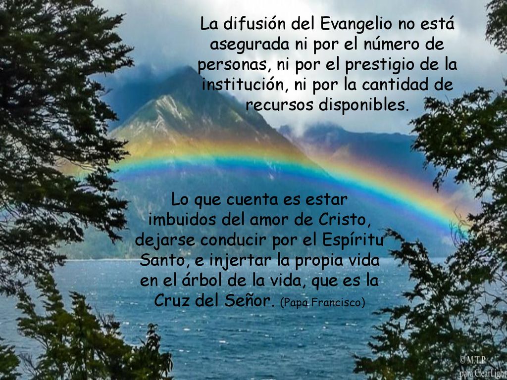 La difusión del Evangelio no está asegurada ni por el número de personas, ni por el prestigio de la institución, ni por la cantidad de recursos disponibles.