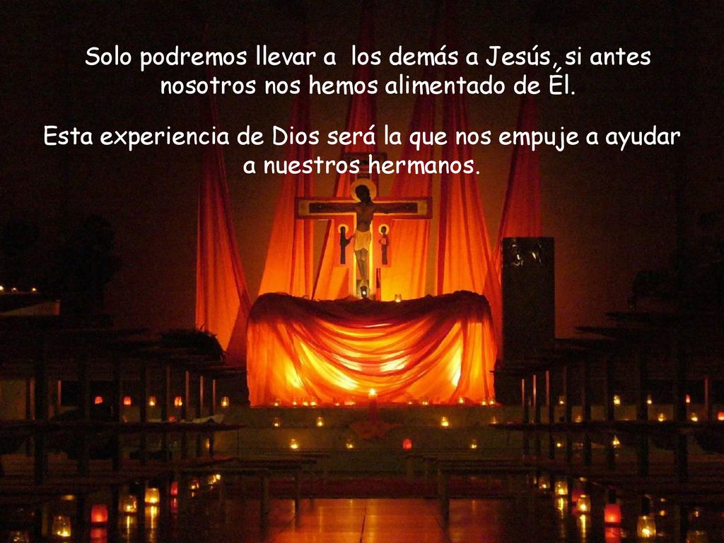 Solo podremos llevar a los demás a Jesús, si antes nosotros nos hemos alimentado de Él.