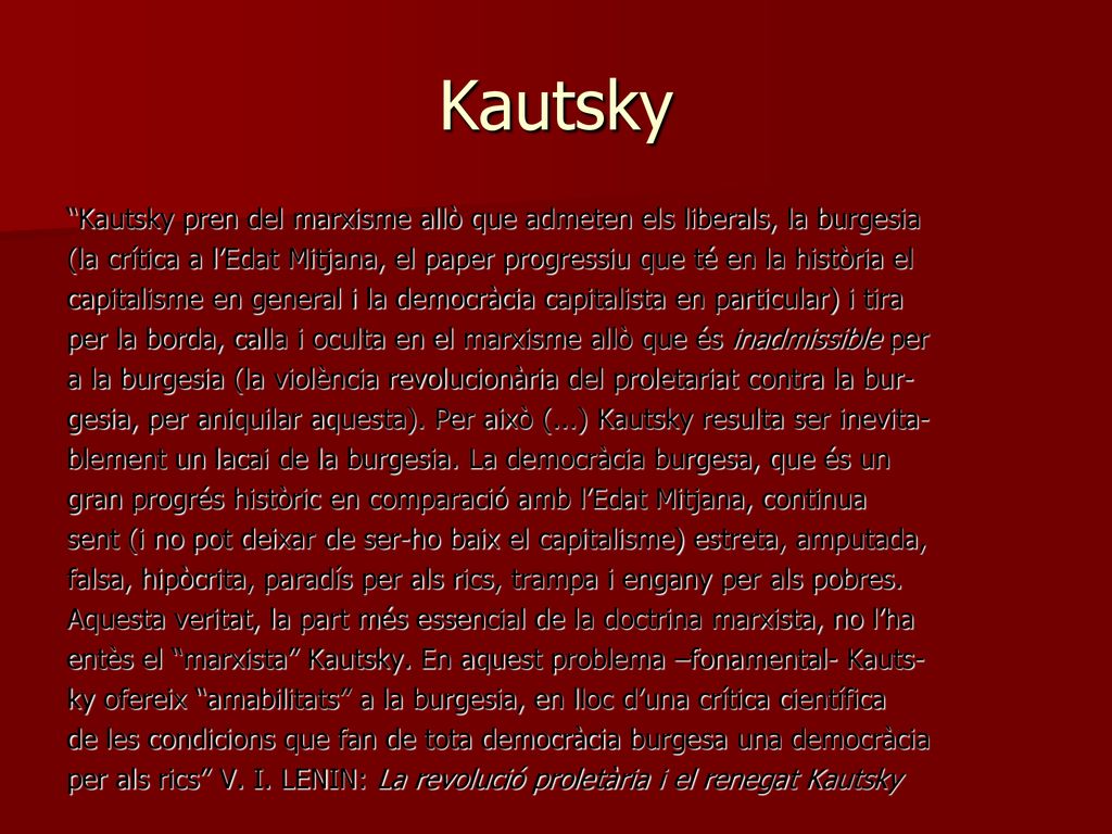 Kautsky Kautsky pren del marxisme allò que admeten els liberals, la burgesia.