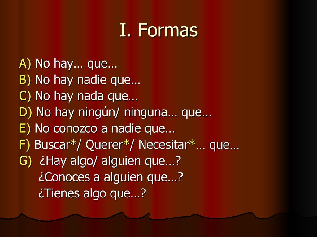 I. Formas A) No hay… que… B) No hay nadie que… C) No hay nada que…