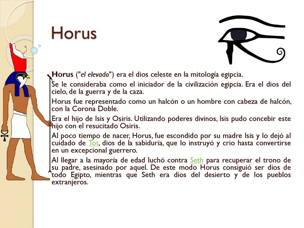 Horus Horus ( el elevado ) era el dios celeste en la mitología egipcia.