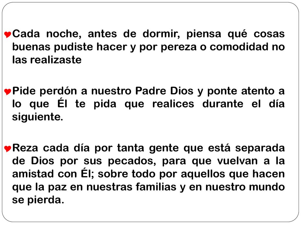 Cada noche, antes de dormir, piensa qué cosas buenas pudiste hacer y por pereza o comodidad no las realizaste