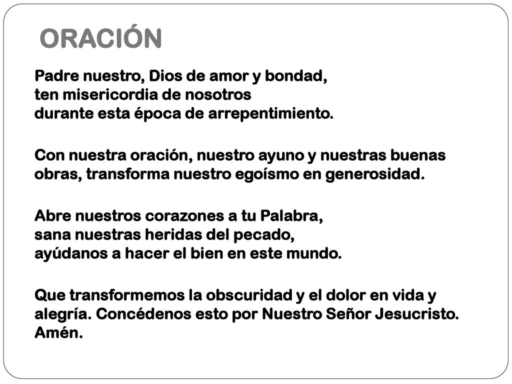 ORACIÓN Padre nuestro, Dios de amor y bondad, ten misericordia de nosotros durante esta época de arrepentimiento.