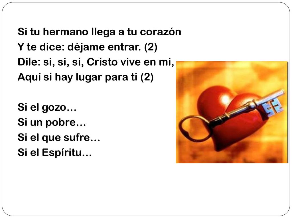 Si tu hermano llega a tu corazón Y te dice: déjame entrar