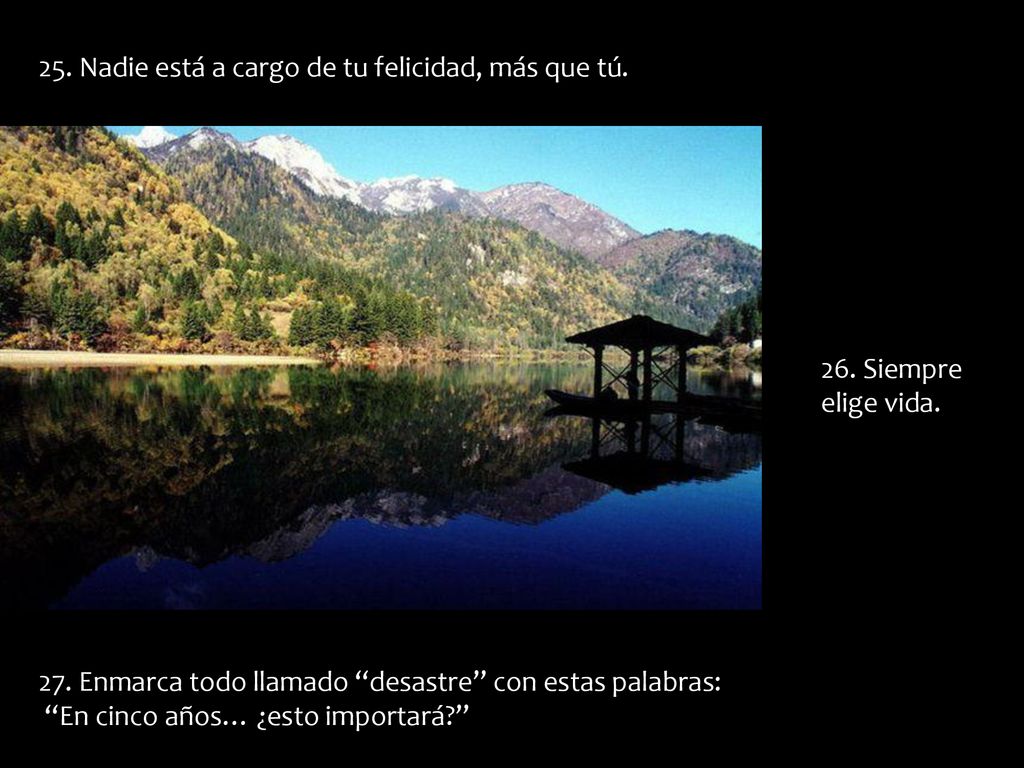 25. Nadie está a cargo de tu felicidad, más que tú.