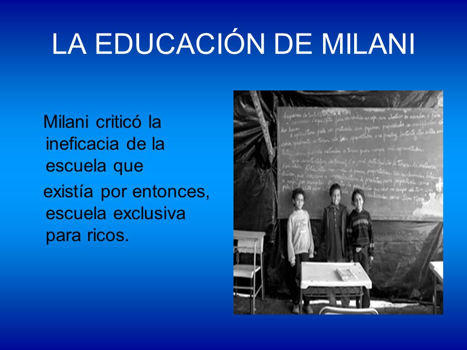 LA EDUCACIÓN DE MILANI Milani criticó la ineficacia de la escuela que