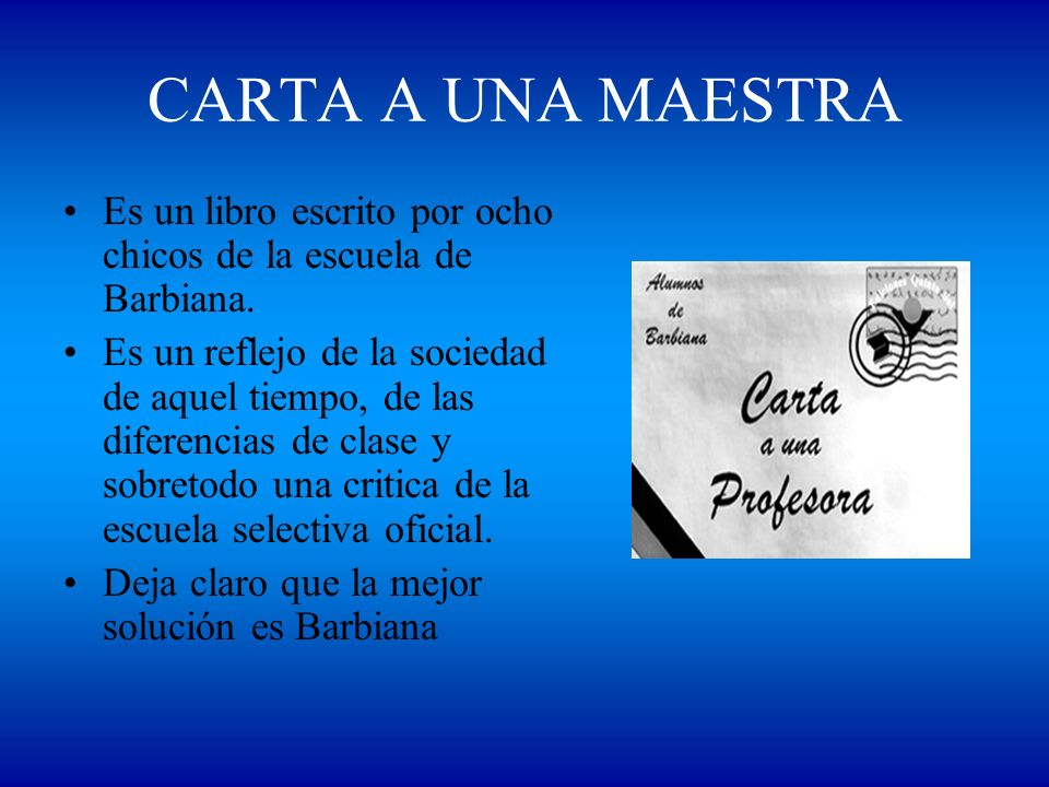 CARTA A UNA MAESTRA Es un libro escrito por ocho chicos de la escuela de Barbiana.