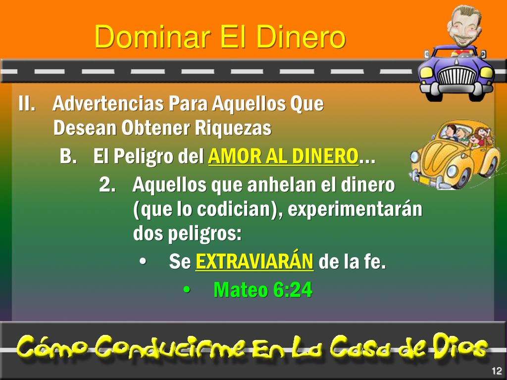 Dominar El Dinero II. Advertencias Para Aquellos Que Desean Obtener Riquezas. B. El Peligro del AMOR AL DINERO…