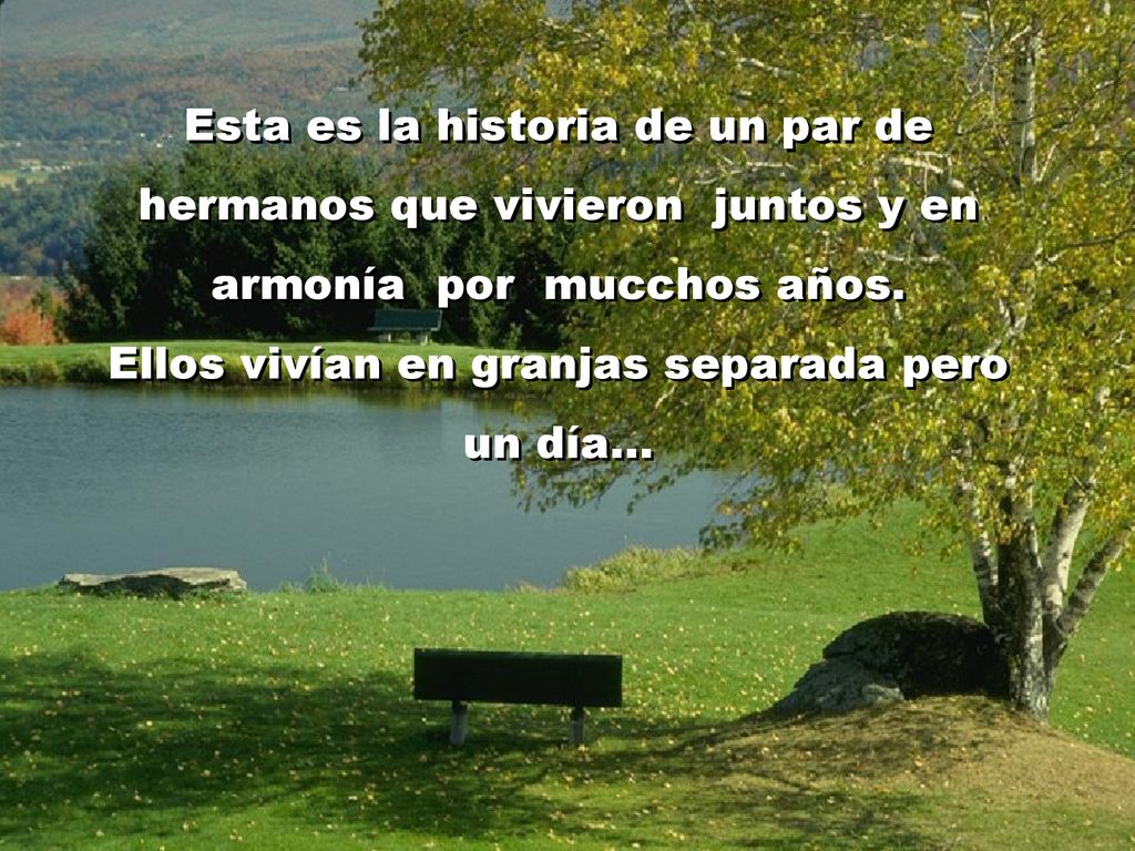 Esta es la historia de un par de hermanos que vivieron juntos y en armonía por mucchos años.