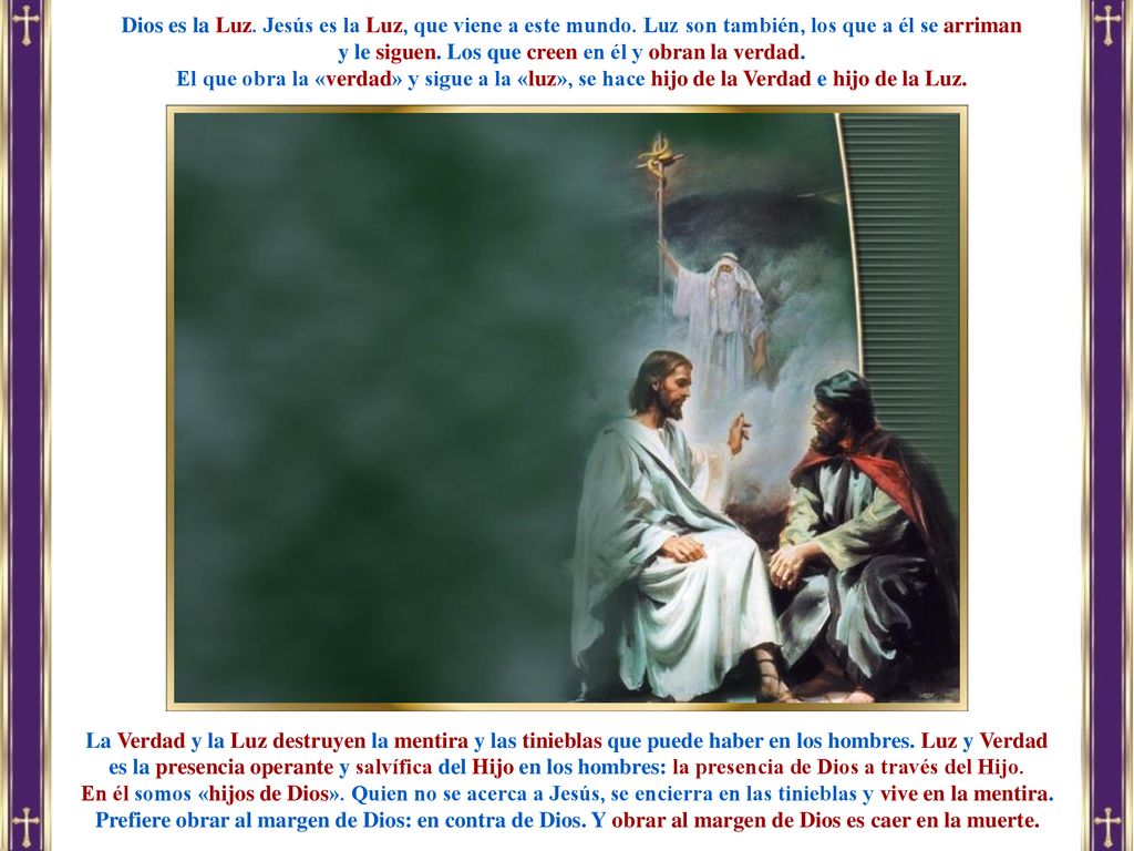 y le siguen. Los que creen en él y obran la verdad.