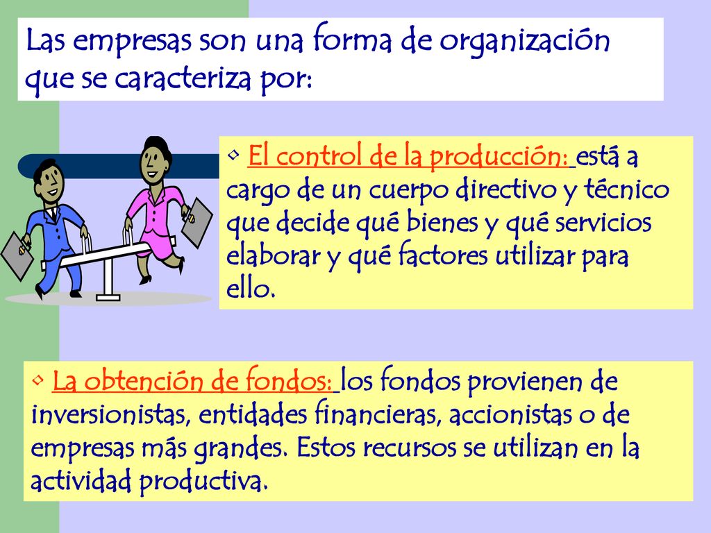 Las empresas son una forma de organización que se caracteriza por: