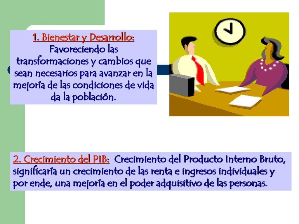 1. Bienestar y Desarrollo: Favoreciendo las transformaciones y cambios que sean necesarios para avanzar en la mejoría de las condiciones de vida da la población.