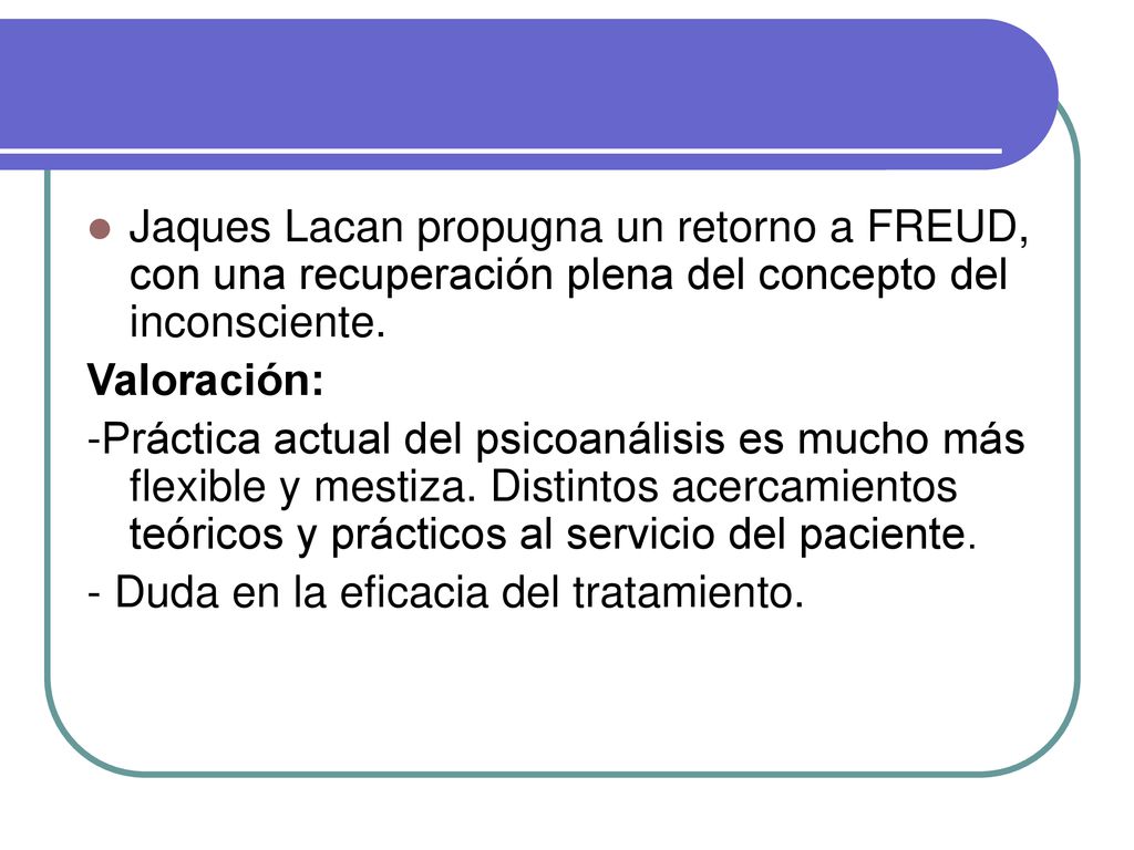 Jaques Lacan propugna un retorno a FREUD, con una recuperación plena del concepto del inconsciente.