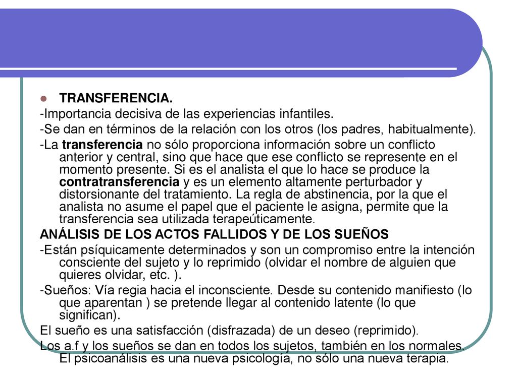 TRANSFERENCIA. -Importancia decisiva de las experiencias infantiles. -Se dan en términos de la relación con los otros (los padres, habitualmente).