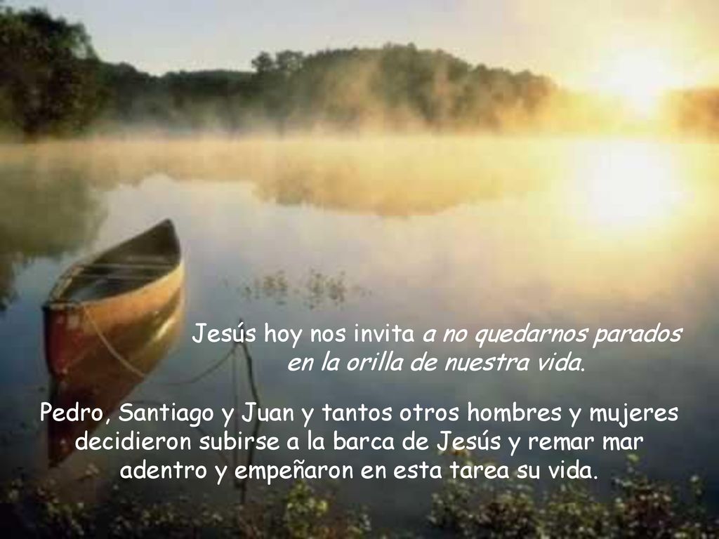 Jesús hoy nos invita a no quedarnos parados en la orilla de nuestra vida.