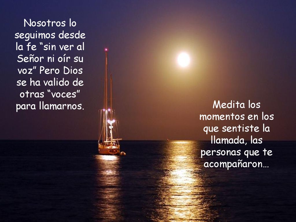 Nosotros lo seguimos desde la fe sin ver al Señor ni oír su voz Pero Dios se ha valido de otras voces para llamarnos.