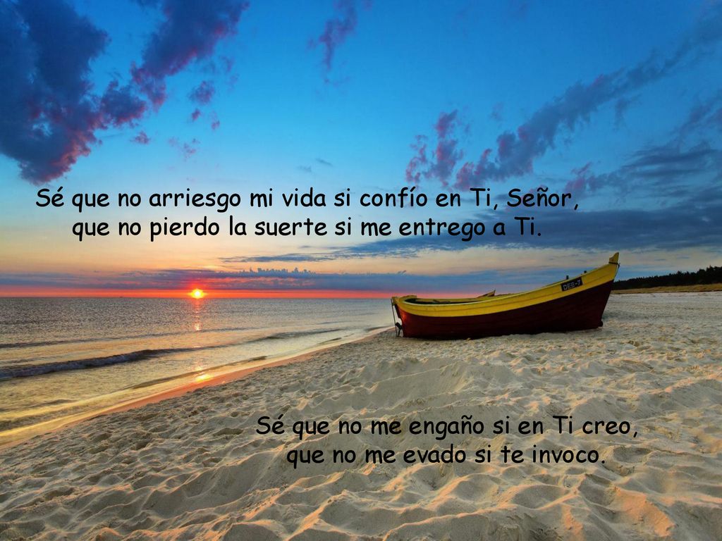 Sé que no arriesgo mi vida si confío en Ti, Señor,