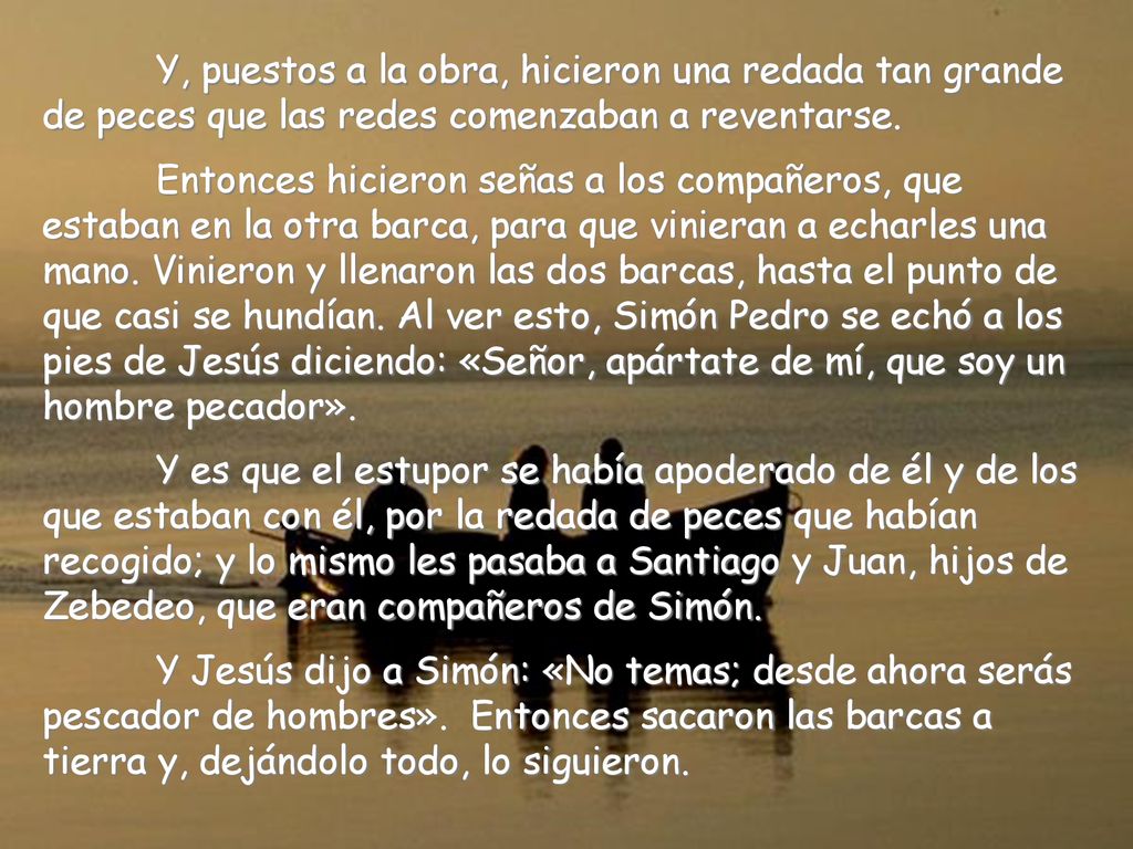 Y, puestos a la obra, hicieron una redada tan grande de peces que las redes comenzaban a reventarse.