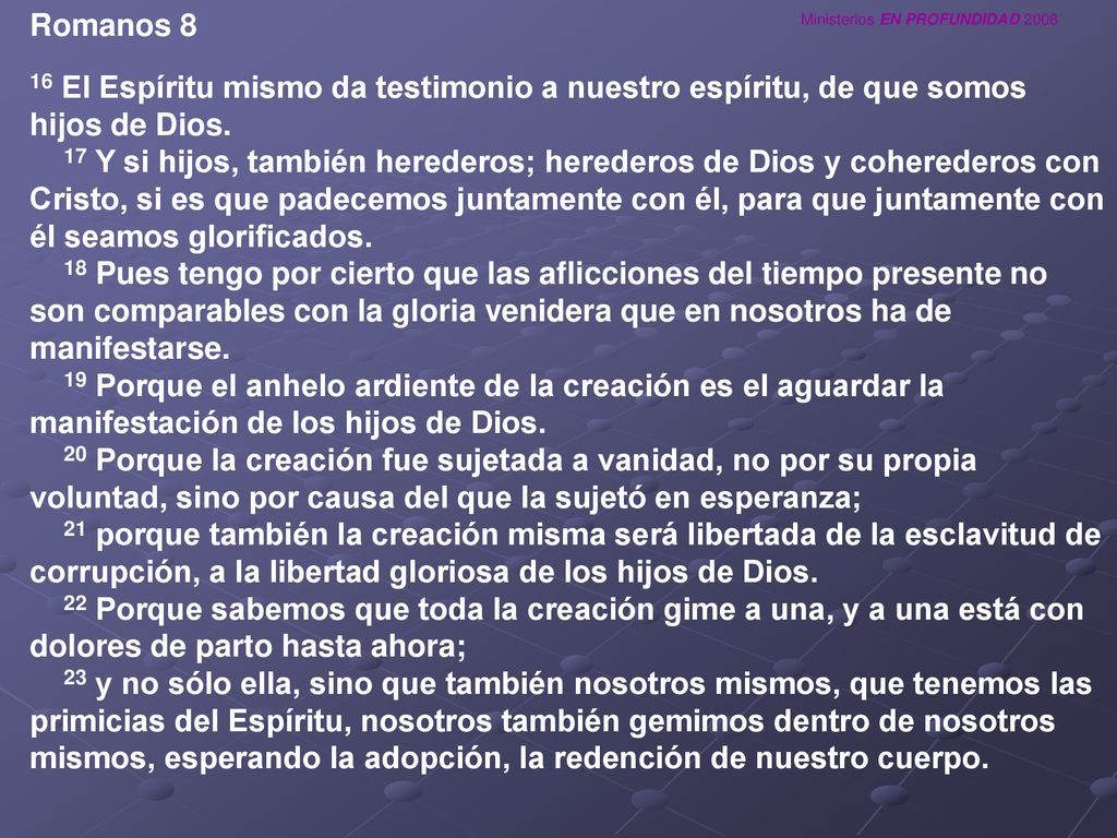 Romanos 8 16 El Espíritu mismo da testimonio a nuestro espíritu, de que somos hijos de Dios.