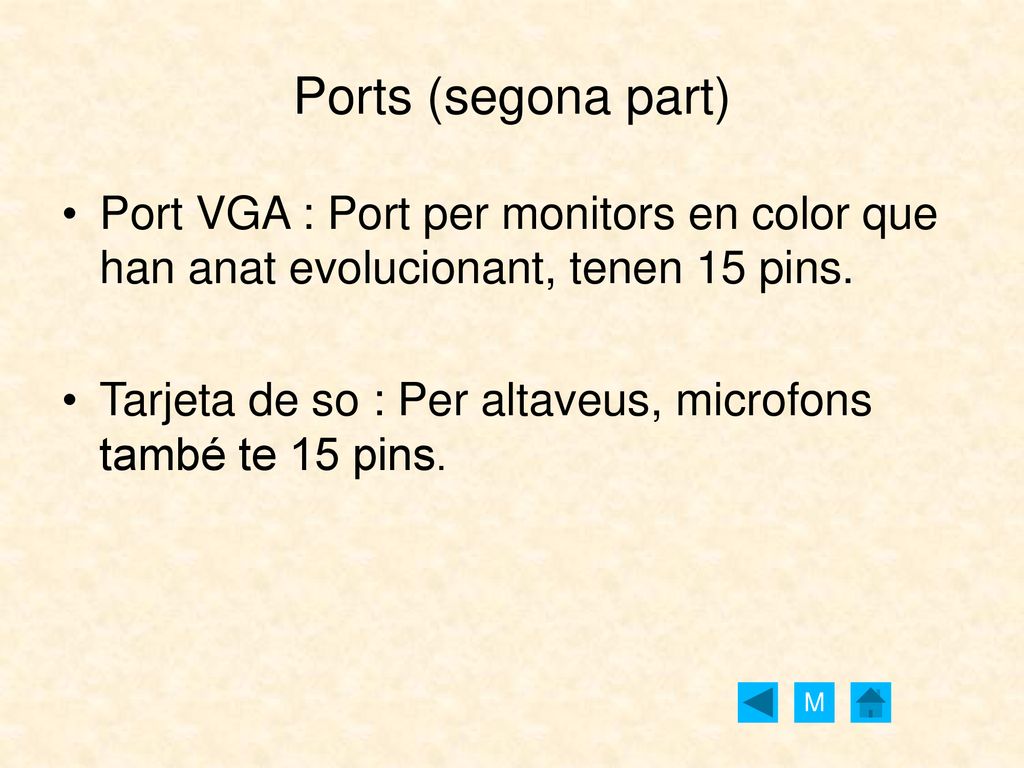 Ports (segona part) Port VGA : Port per monitors en color que han anat evolucionant, tenen 15 pins.