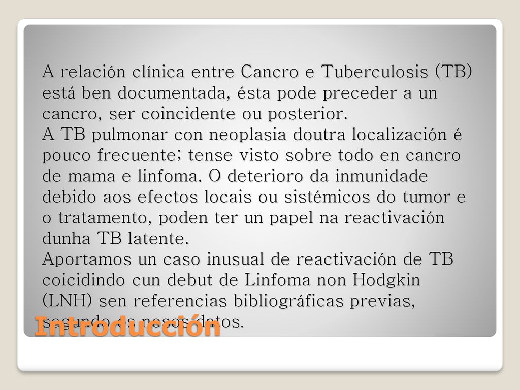 A relación clínica entre Cancro e Tuberculosis (TB) está ben documentada, ésta pode preceder a un cancro, ser coincidente ou posterior.
