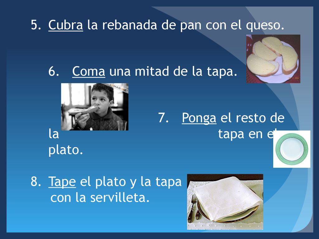 Cubra la rebanada de pan con el queso. 6. Coma una mitad de la tapa.