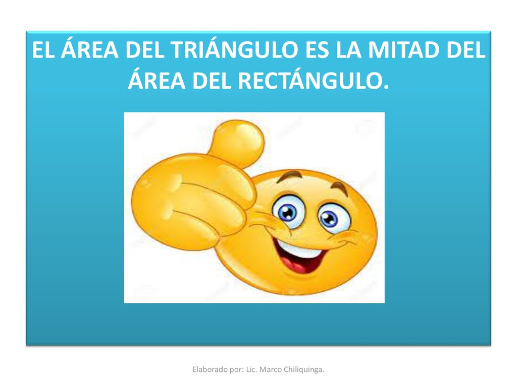 EL ÁREA DEL TRIÁNGULO ES LA MITAD DEL ÁREA DEL RECTÁNGULO.